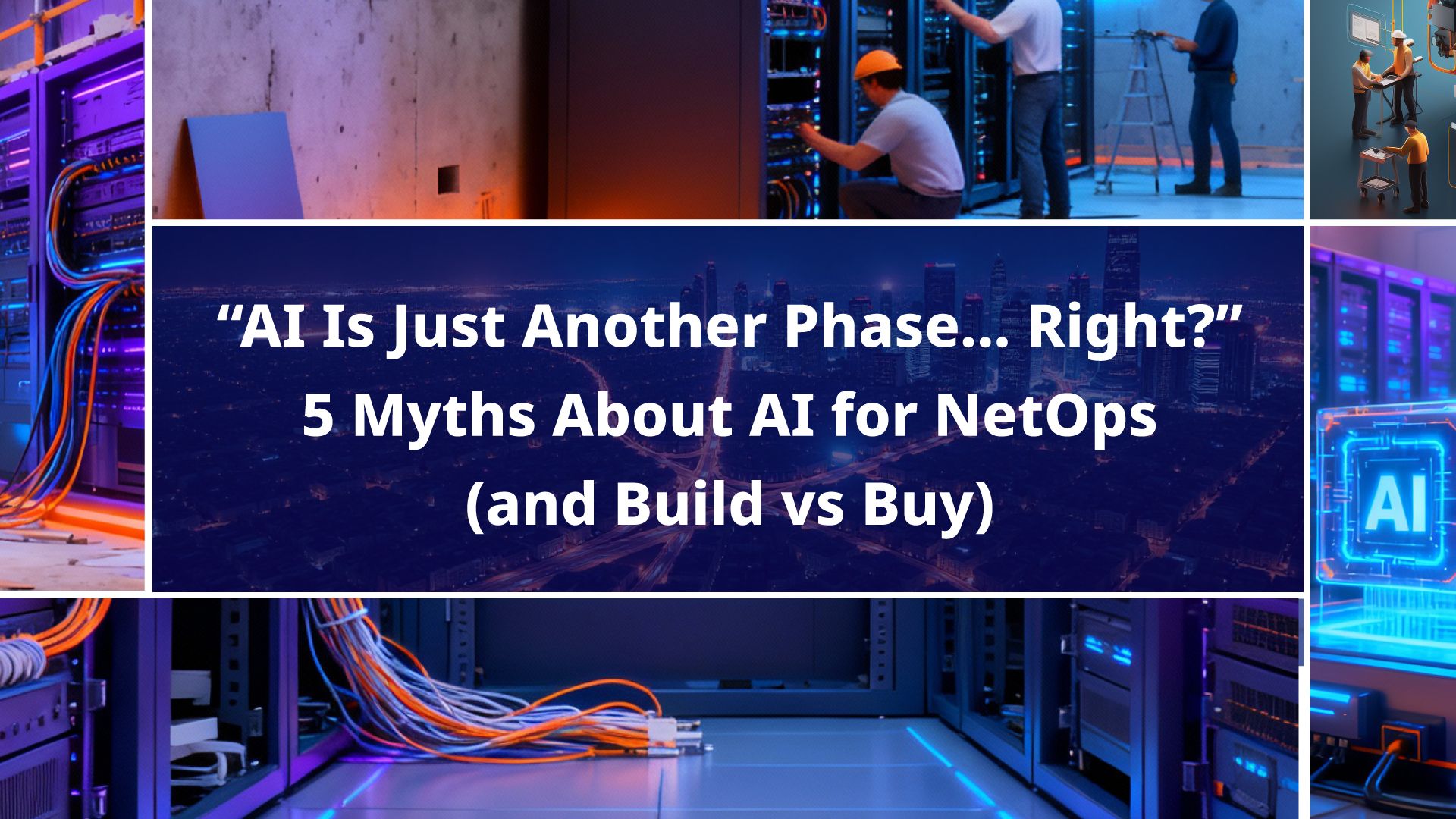 "AI Is Just Another Phase… Right?" 5 Myths About AI for NetOps | Aviz ...